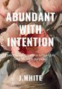 J. White: Abundant With Intention, Buch