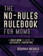 "The No-Rules Rulebook for Moms" steht oben. Unten: "A Bold Mom’s Guide to Authentic Parenting", "Deborah Nichols, M.S., LPC, NCC". Hintergrund in dunklem Lila.