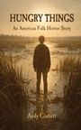 "HUNGRY THINGS: An American Folk Horror Story. Andy Corbett." Eine Person steht allein im Sumpf, gegen Licht.