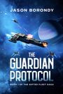 Text: "Jason Borondy", "The Guardian Protocol", "Book I of the Gifted Fleet Saga". Raumkreuzer und Planeten im Weltraum.