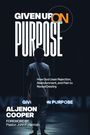 Titel: GIVEN UP ON PURPOSE. Text: How God Uses Rejection, Abandonment, and Pain to Reveal Destiny. Unten: ALJENON COOPER. Im Vordergrund ein Junge von hinten.