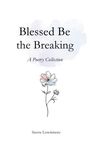 „Blessed Be the Breaking: A Poetry Collection“ von Sierra Lowrimore. Zarte Blumenillustration darunter.