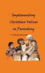 P. Anthony McAnelly: Implementing Christain Values in Parenting, Buch