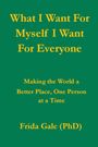 Frida Gale: What I Want For Myself I Want For Everyone, Buch