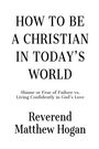 Reverend Matthew Hogan: How to be a Christian in Today's World, Buch