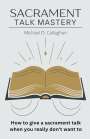 Michael D Callaghan: Sacrament Talk Mastery, Buch
