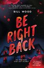 Bill Wood: Wood, B: Be Right Back, Buch