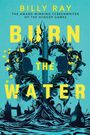 Text: "BURN THE WATER", "BILLY RAY", "THE AWARD-WINNING SCREENWRITER OF THE HUNGER GAMES". Illustration: Flammen, Wellen, London-Silhouette.