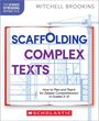 Mitchell Brookins: Scaffolding Complex Texts: How to Plan and Teach for Deeper Comprehension in Grades 5-8, Buch
