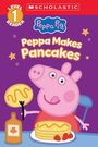 Scholastic: Peppa Pig: Peppa Makes Pancakes (Scholastic Level 1 Reader), Buch