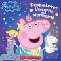 Scholastic: Peppa Pig: Peppa Loves Unicorns and Mermaids, Buch