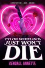 Kendall Annette: Tylor Whitlock Just Won't Die, Buch