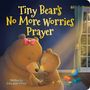 Lorie Ann Grover: Tiny Bear's No More Worries Prayer: Replacing Anxious Thoughts with God's Peace, Buch