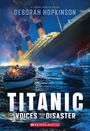 Deborah Hopkinson: Titanic: Voices from the Disaster (Scholastic Focus), Buch