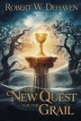 Robert W Dehaven: The New Quest for the Grail, Buch