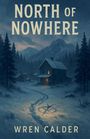Wren Calder: North of Nowhere, Buch