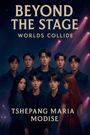 Tshepang Maria Modise: Beyond the stage_ Worlds Collides, Buch
