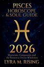 Lyra M. Rising: Pisces Horoscope & Soul Guide 2026, Buch