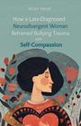 Becky Troup: How a Late-Diagnosed Neurodivergent Woman Reframed Bullying Trauma with Self-Compassion, Buch