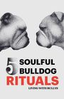 Michael Pepple: 5 Soulful Bulldog Rituals, Buch