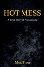 "Hot Mess: A True Story of Awakening. MetaTron." Vor schwarzem Hintergrund mit Rauchschwaden.