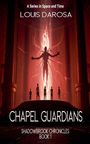 „A Series in Space and Time“, „Louis Darosa“, „Chapel Guardians“, „Shadowbrook Chronicles Book 1“; Silhouette vor Lichtwesen.