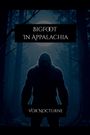 Text: "BIGFOOT IN APPALACHIA", "VOR NOCTURNE". Silhouette von Bigfoot vor einem Wald im Mondlicht.