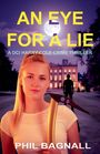 "AN EYE FOR A LIE, A DCI HARRY COLE CRIME THRILLER, PHIL BAGNALL." Frau hält Eispickel, im Hintergrund Herrenhaus.