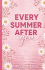 „EVERY SUMMER AFTER you“ in kräftiger Schrift auf rosa Hintergrund, mit Gänseblümchen und Zweigen verziert. Darunter „ALEXUS KING“.