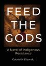 "FEED THE GODS" in großen Buchstaben, darunter "A Novel of Indigenous Resistance", Name: Gabriel N Elizondo. Eine Fliege.