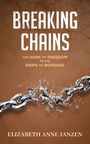 "Breaking Chains. The Hope of Freedom in the Grips of Bondage. Elizabeth Anne Janzen." Abbildung von zerspringenden Ketten.