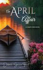 Text: "An April Affair: A Logan's Creek Novel". Ein Steg mit einem Boot, umgeben von Wasser und blühenden Blumen bei Sonnenuntergang.