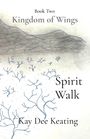 "Book Two: Kingdom of Wings. Spirit Walk. Kay Dee Keating." Oben ein grauer Hügel, unten blaue Zweige.
