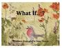 "What If...? Written & Illustrated by Sissy Thorpe." Aquarell von Blumen und einem roten Vogel.