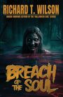 Text: "RICHARD T. WILSON", "AWARD-WINNING AUTHOR OF THE 'HALLOWEEN GIRL' SERIES", "BREACH OF THE SOUL". Eine düstere Gestalt taucht halb im Wasser.