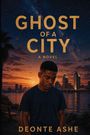 „GHOST OF A CITY“ steht oben, darunter „A NOVEL“. Unten der Name „DEONTE ASHE“. Ein nachdenklicher junger Mann vor einer Stadtsilhouette bei Sonnenuntergang.