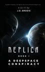 Text: "A global conspiracy...", "A Sci-Fi by J.D. Brodie", "REPLICA BOOK I", "A DEEPSPACE CONSPIRACY". Alien berührt Erde.