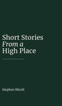 „Short Stories From a High Place“ steht oben. Darunter „Stephen Miceli“ auf dunklem Hintergrund.