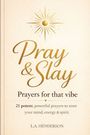 "Pray & Slay: Prayers for that vibe. 21 potent, powerful prayers to reset your mind, energy & spirit. L.A. Henderson." Oben ist ein goldener Stern.