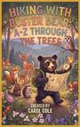 Text: "HIKING WITH BUSTER BEAR: A-Z THROUGH THE TREES", "CREATED BY CAROL COLE". Illustration eines Bären mit Karte im Wald, umgeben von Tieren.