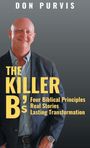 Titel: "The Killer B's". Untertitel: "Four Biblical Principles, Real Stories, Lasting Transformation." Foto eines lächelnden Mannes.