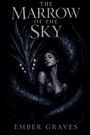 Text: "The Marrow of the Sky, Ember Graves." Eine Frau wird von einem Drachen umschlungen.