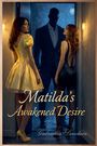 "Matilda's Awakened Desire" von Gabriella Lovelace. Zwei Frauen in eleganter Kleidung vor einem dunklen Fenster; ein Mann im Hintergrund.