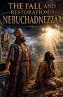 "The Fall and Restoration of Nebuchadnezzar" steht oben. Zwei Männer: Einer königlich gekleidet, der andere kniet im Staub.