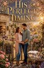 „His Perfect Timing” und „Grace Harbor Flower Shop”. Paar im Garten, hält Hände, umgeben von Blumen und Büchern.