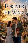 Text: "FOREVER UNDER HIS WINGS". Ein Paar steht lächelnd in einem blühenden Garten bei Sonnenuntergang, die Frau hält eine Bibel.