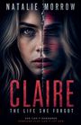 "Natalie Morrow. Claire: The Life She Forgot. She can't remember. Someone else can't let her." Halb zerbrochenes Frauengesicht.