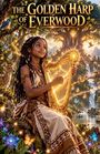 Text: „The Golden Harp of Everwood“. Ein Mädchen im Fantasy-Stil mit einer leuchtenden Harfe in einem magischen Wald.