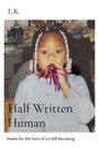 "L.K.", "Half Written Human", "Poems for the Parts of Us Still Becoming". Ein Kind mit Zöpfen hält Partydeko im Mund.