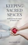 "KEEPING SACRED SPACES: Rediscovering the Heart of Patient Care" von Sara Danielle Hill. Hände halten ein rotes Herz.